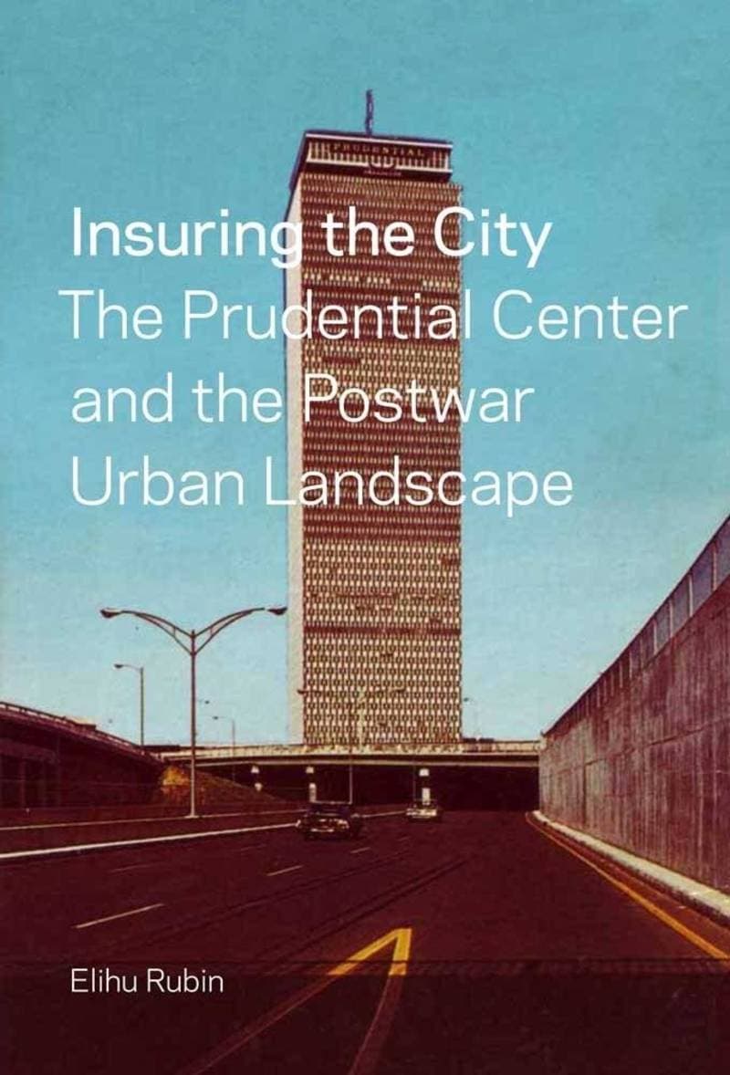 Insuring the City: The Prudential Center and the Postwar Urban Landscape