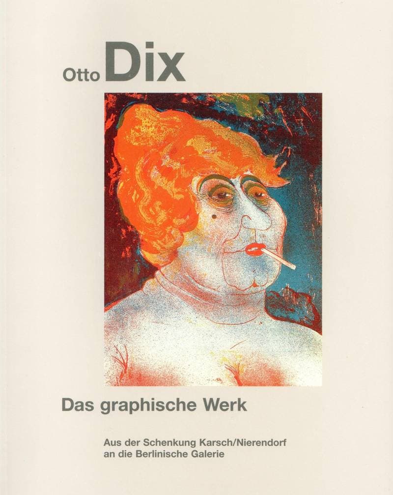 Otto Dix — Das Graphische Werk aus der Schenkung Karsch/Nierendorf an die Berlinische Galerie